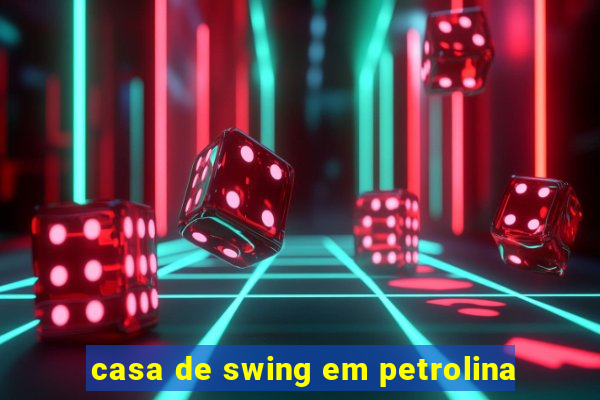 casa de swing em petrolina